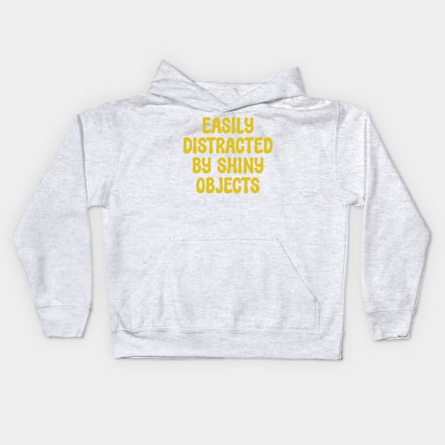 Easily Distracted by Shiny Objects Kids Hoodie by Shirts That Bangs